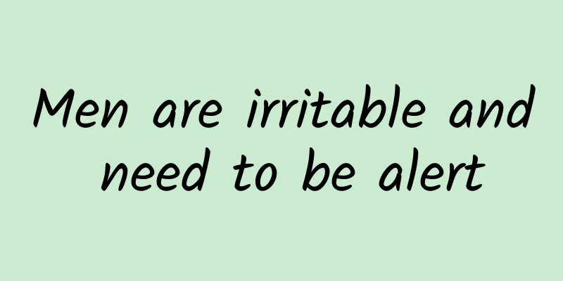 Men are irritable and need to be alert