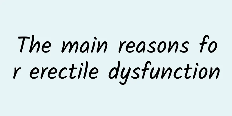 The main reasons for erectile dysfunction