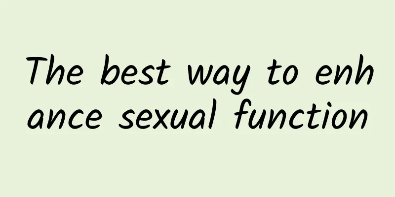 The best way to enhance sexual function