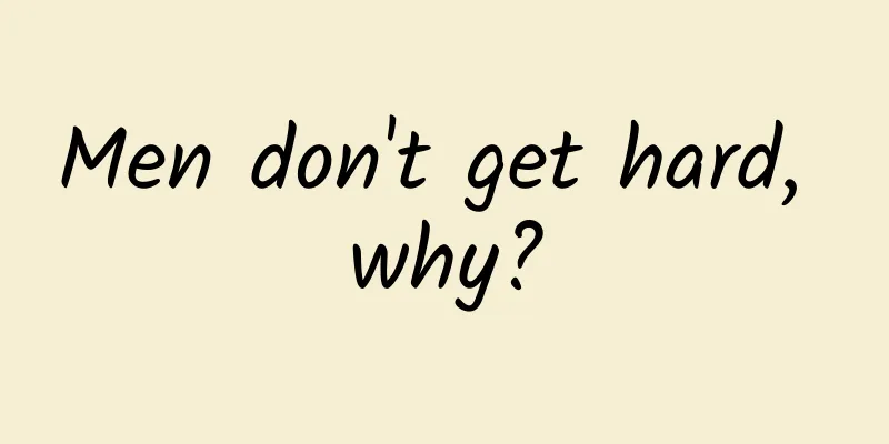 Men don't get hard, why?