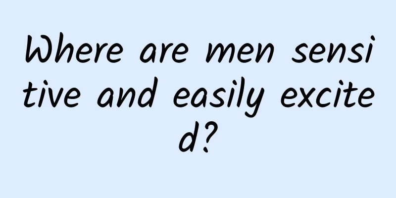 Where are men sensitive and easily excited?