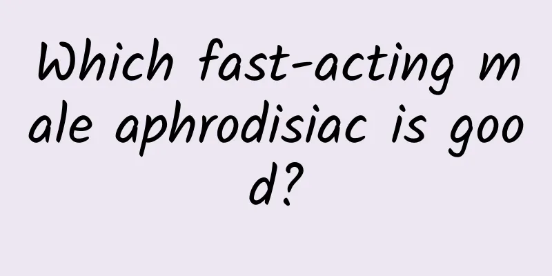Which fast-acting male aphrodisiac is good?