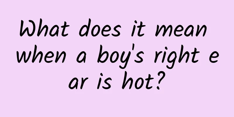 What does it mean when a boy's right ear is hot?