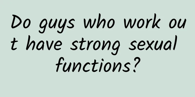 Do guys who work out have strong sexual functions?