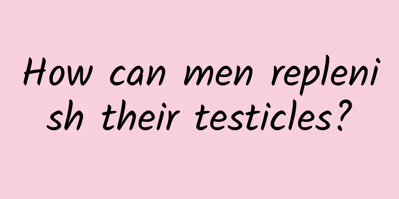How can men replenish their testicles?