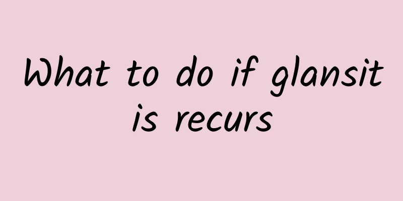 What to do if glansitis recurs