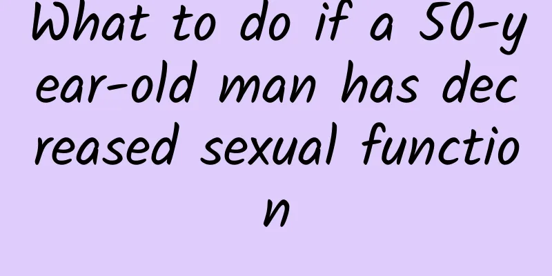 What to do if a 50-year-old man has decreased sexual function