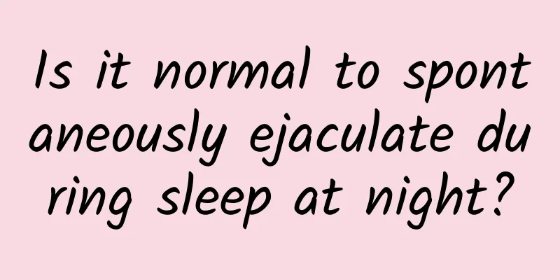 Is it normal to spontaneously ejaculate during sleep at night?