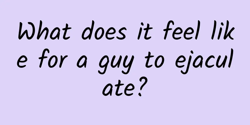 What does it feel like for a guy to ejaculate?