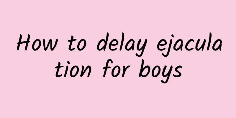 How to delay ejaculation for boys