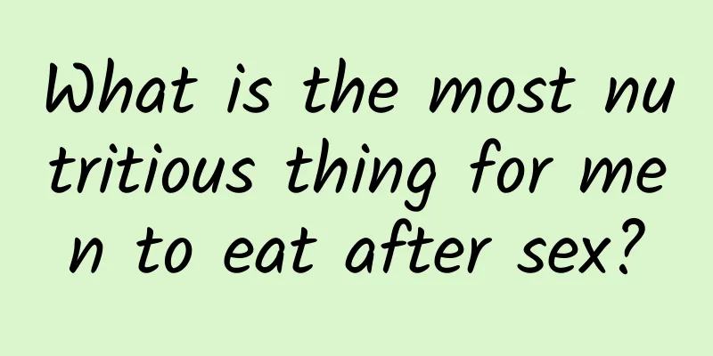 What is the most nutritious thing for men to eat after sex?