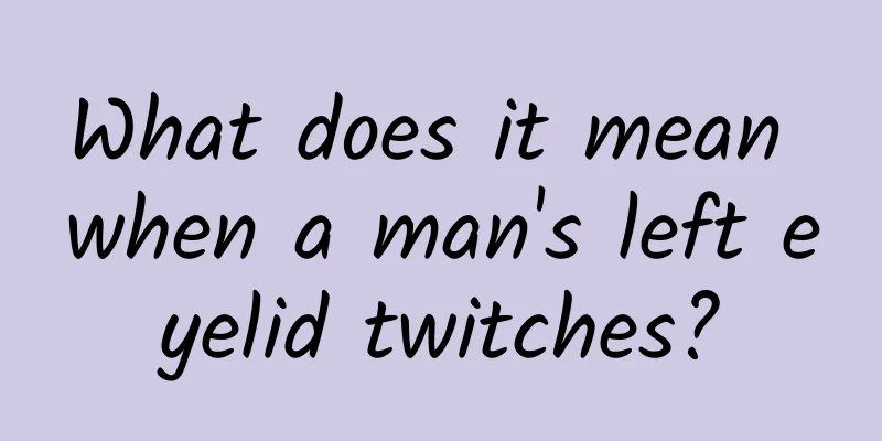 What does it mean when a man's left eyelid twitches?