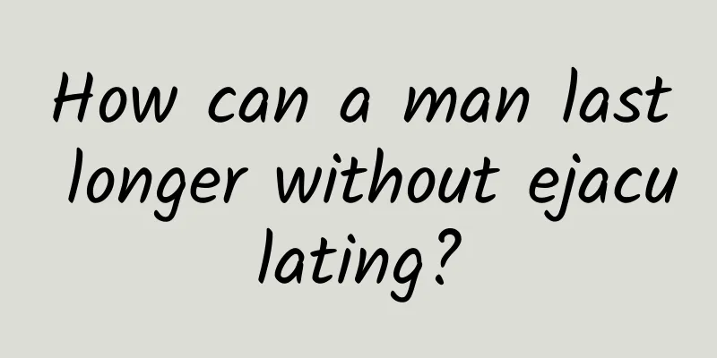 How can a man last longer without ejaculating?