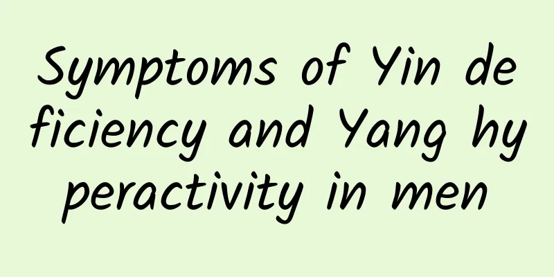 Symptoms of Yin deficiency and Yang hyperactivity in men
