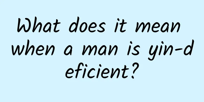What does it mean when a man is yin-deficient?
