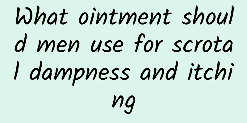 What ointment should men use for scrotal dampness and itching