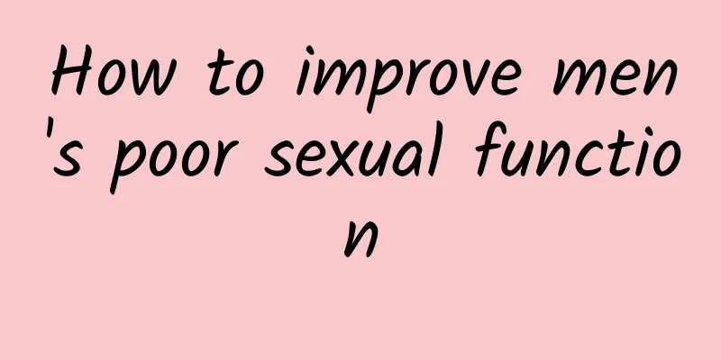 How to improve men's poor sexual function