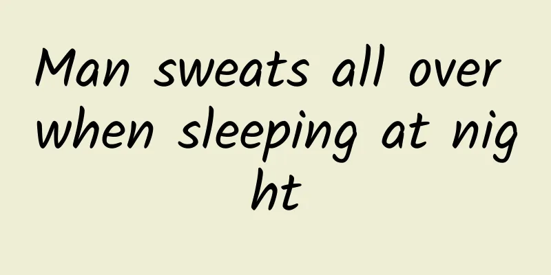 Man sweats all over when sleeping at night