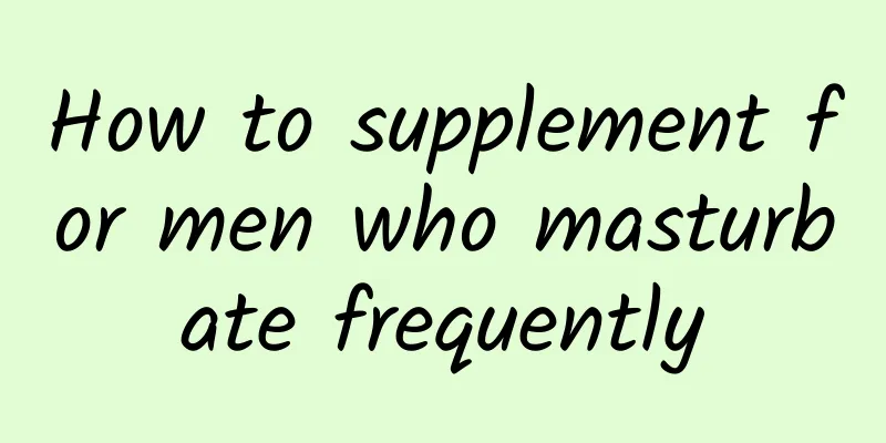 How to supplement for men who masturbate frequently