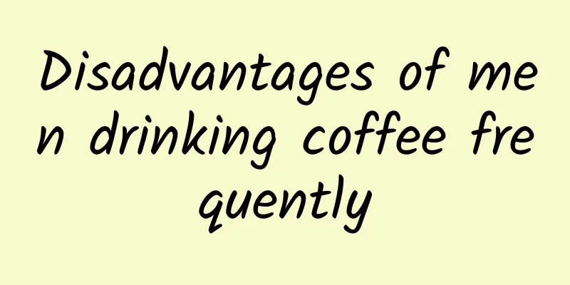 Disadvantages of men drinking coffee frequently
