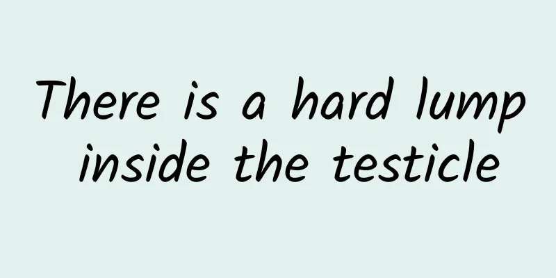 There is a hard lump inside the testicle