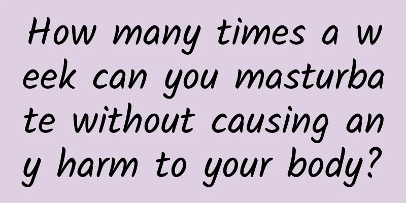 How many times a week can you masturbate without causing any harm to your body?