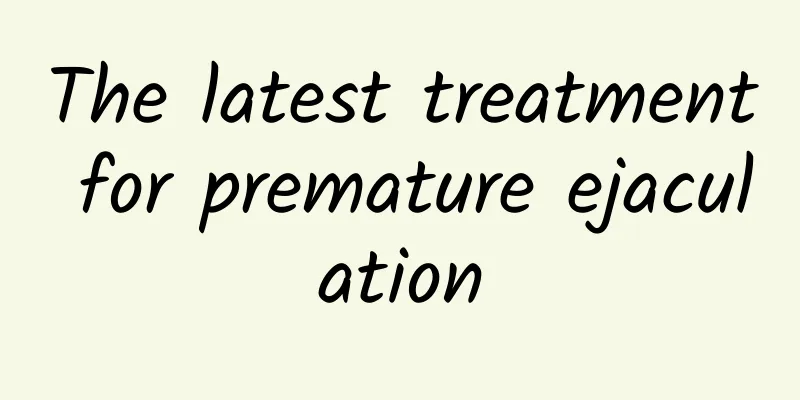 The latest treatment for premature ejaculation