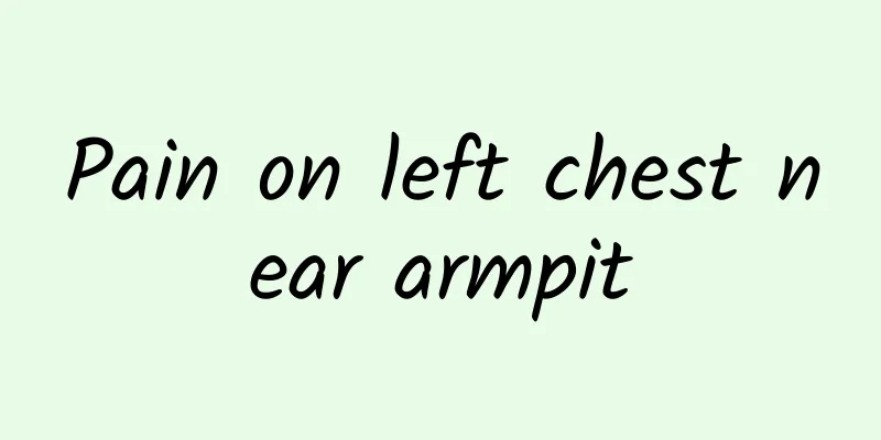 Pain on left chest near armpit