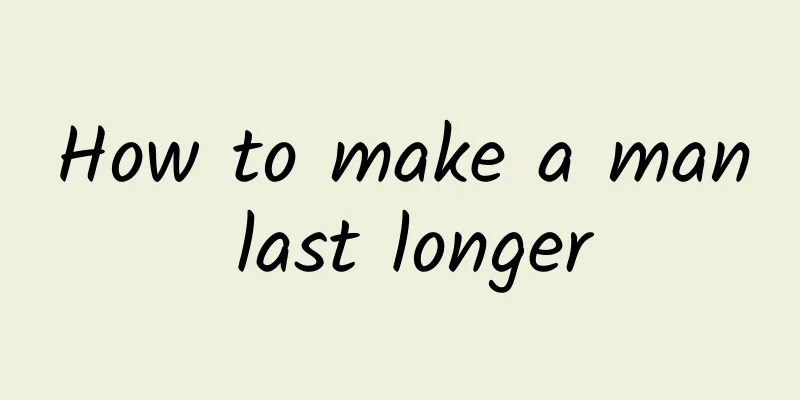 How to make a man last longer