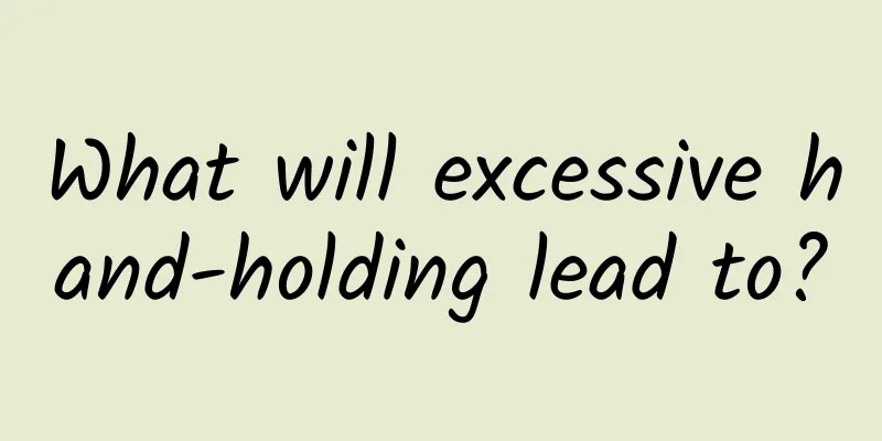 What will excessive hand-holding lead to?