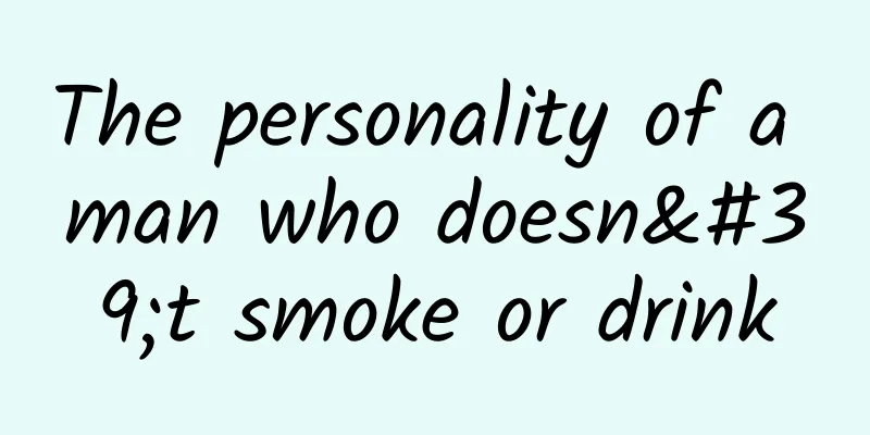 The personality of a man who doesn't smoke or drink