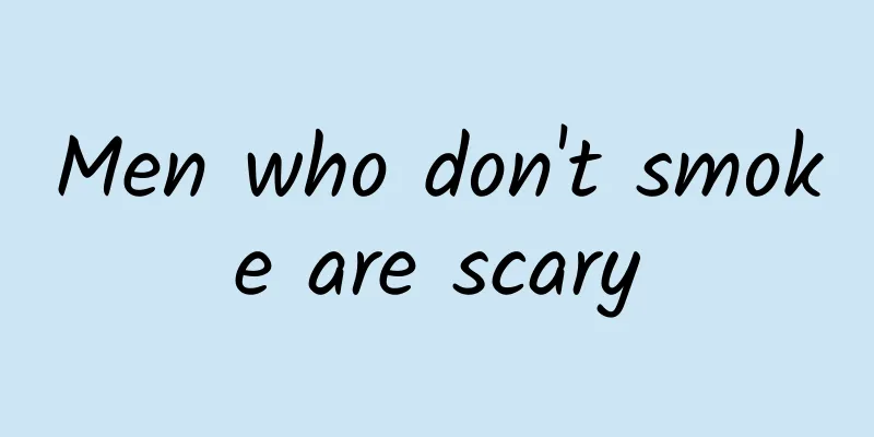 Men who don't smoke are scary