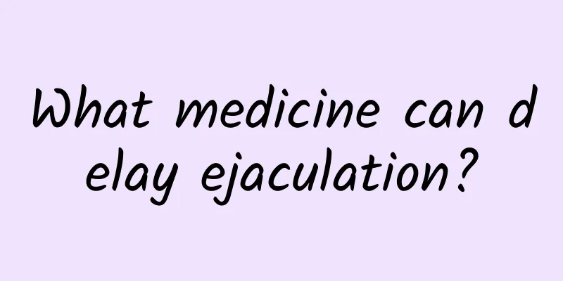What medicine can delay ejaculation?