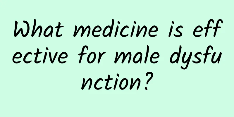What medicine is effective for male dysfunction?