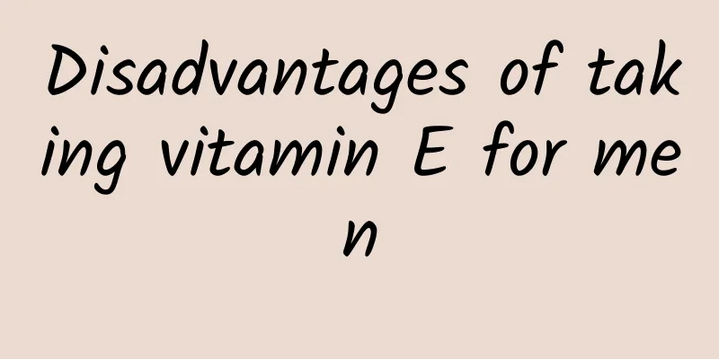 Disadvantages of taking vitamin E for men