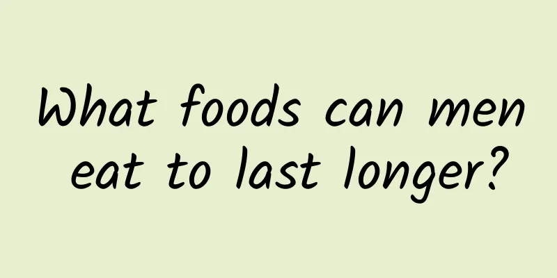What foods can men eat to last longer?