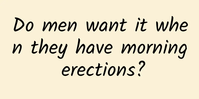 Do men want it when they have morning erections?
