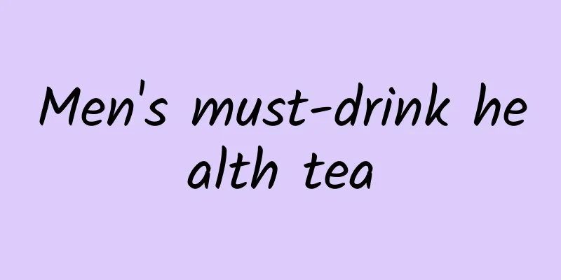 Men's must-drink health tea