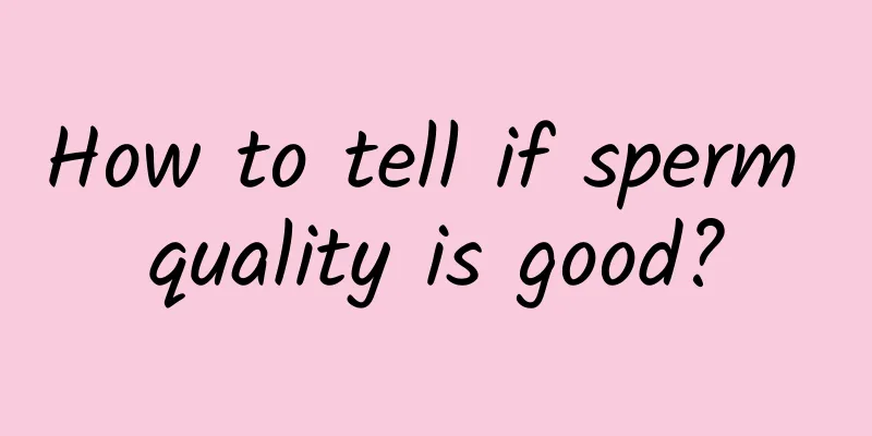 How to tell if sperm quality is good?