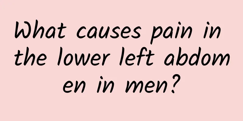 What causes pain in the lower left abdomen in men?