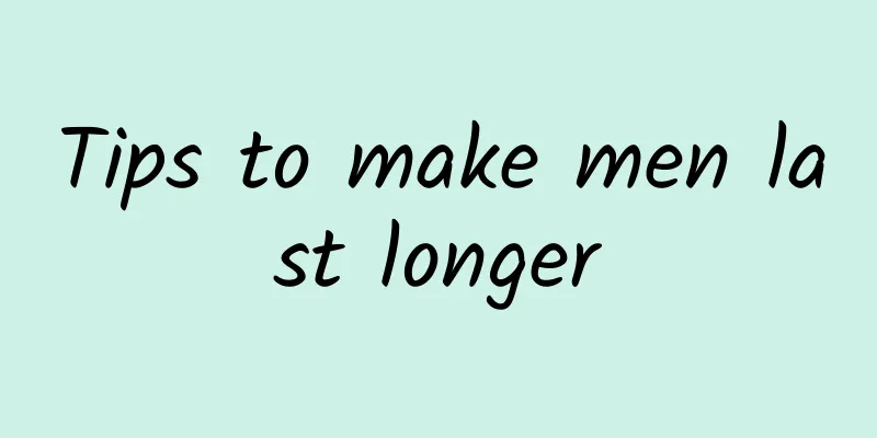 Tips to make men last longer