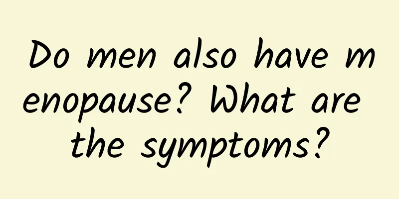 Do men also have menopause? What are the symptoms?
