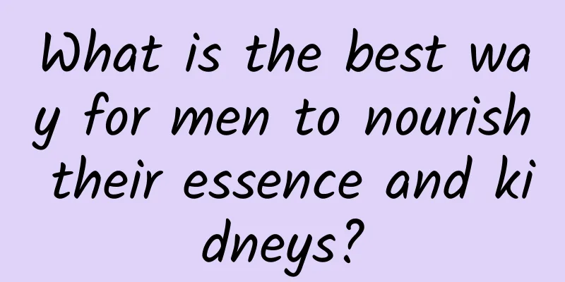 What is the best way for men to nourish their essence and kidneys?