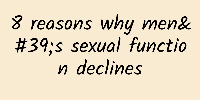 8 reasons why men's sexual function declines