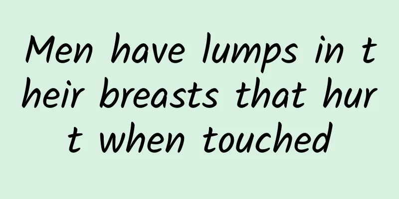 Men have lumps in their breasts that hurt when touched