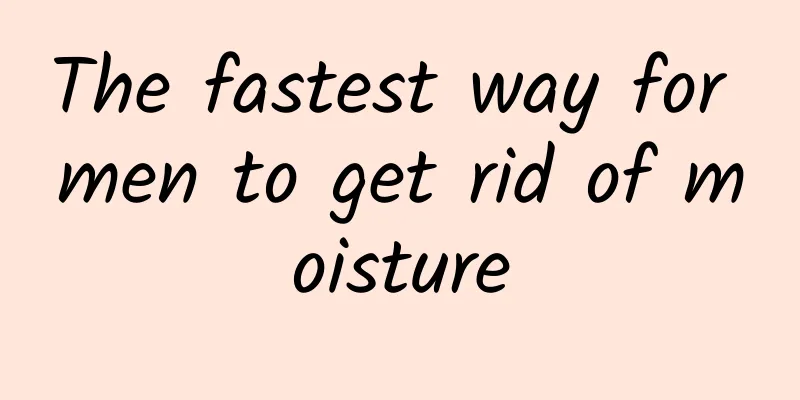 The fastest way for men to get rid of moisture