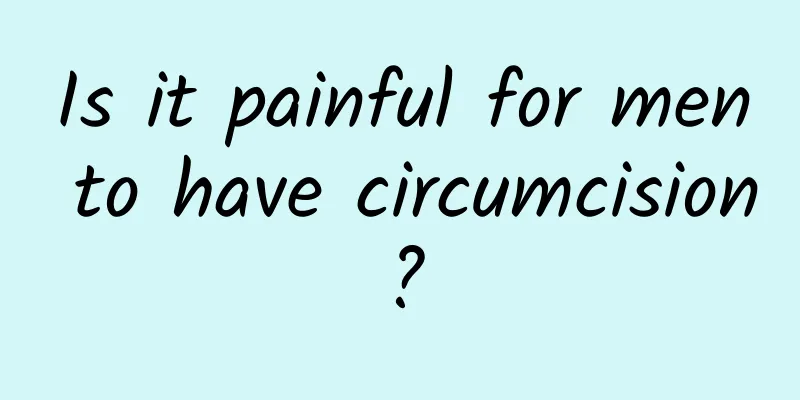 Is it painful for men to have circumcision?