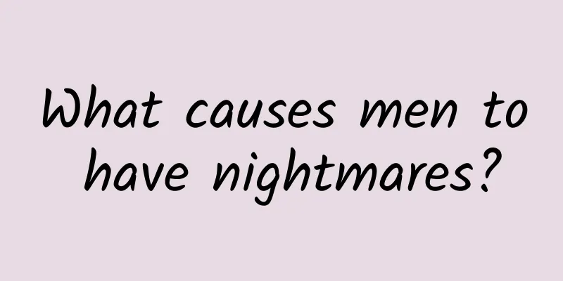 What causes men to have nightmares?