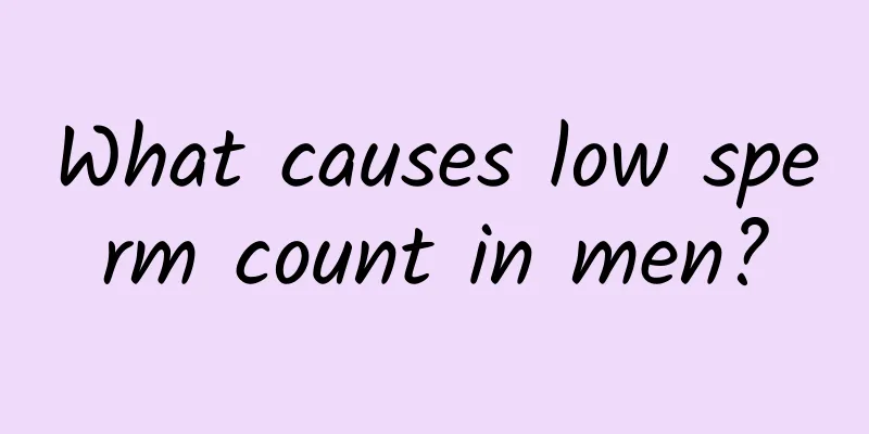 What causes low sperm count in men?