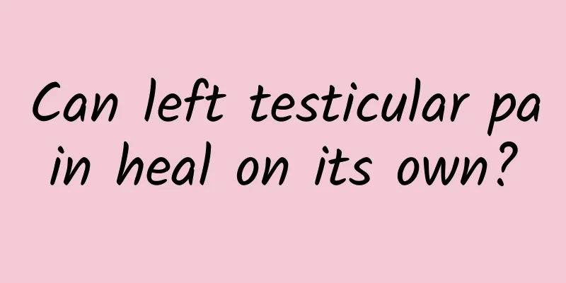 Can left testicular pain heal on its own?